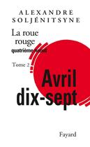 Couverture du livre « La roue rouge t.2 ; avril dix-sept » de Alexandre Soljenitsyne aux éditions Fayard