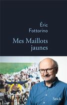 Couverture du livre « Mes maillots jaunes » de Eric Fottorino aux éditions Stock