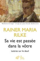 Couverture du livre « Sa vie est passée dans la vôtre : lettres sur le deuil » de Ranier Maria Rilke aux éditions Belles Lettres