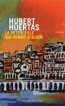 Couverture du livre « La petite fille qui venait d'Alger » de Hubert Huertas aux éditions Presses De La Cite