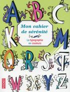 Couverture du livre « Mon cahier de sérénité ; la typographie en couleurs » de  aux éditions Pocket
