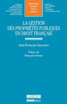Couverture du livre « La gestion des propriétés publiques et droit français » de Jean-Francois Giacuzzo aux éditions Lgdj