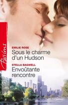 Couverture du livre « Sous le charme d'un Hudson ; envoûtante rencontre » de Stella Bagwell et Emilie Rose aux éditions Harlequin