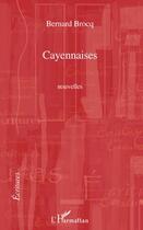 Couverture du livre « Cayennaises » de Bernard Brocq aux éditions L'harmattan