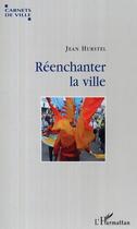 Couverture du livre « Reenchanter la ville » de Mario Urbanet aux éditions Editions L'harmattan