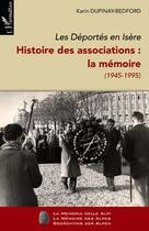 Couverture du livre « Déportés en Isère t.2 ; histoire des associations : la mémoire ; 1945-1995 » de Karin Dupinay-Bedford aux éditions Editions L'harmattan