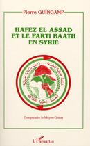 Couverture du livre « Hafez El Assad et le parti baath en Syrie » de Pierre Guingamp aux éditions Editions L'harmattan