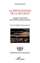 Couverture du livre « La privatisation de la sécurité ; logiques d'intrusion des sociétés militaires privées » de Alexandre Henry aux éditions L'harmattan