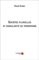 Couverture du livre « Sociétés plurielles et singularité du terrorisme » de Kouame Django aux éditions Editions Du Net