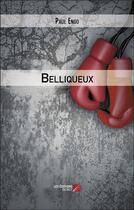 Couverture du livre « Belliqueux » de Paul Engo aux éditions Editions Du Net