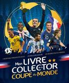 Couverture du livre « Mon livre collector de la coupe du monde » de Mickael Grall aux éditions Grund