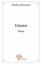 Couverture du livre « Éclosion » de Khadija Elhamrani aux éditions Edilivre