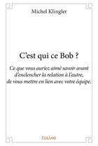 Couverture du livre « C?est qui ce bob ? » de Michel Klingler aux éditions Edilivre