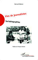 Couverture du livre « Vies de journalistes ; sociobiographies » de Bernard Idelson aux éditions Editions L'harmattan