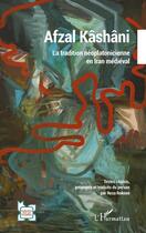 Couverture du livre « Afzal Kashani : la tradition néoplatonicienne en Iran médiéval » de Reza Rokoee aux éditions L'harmattan