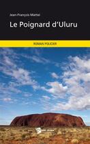 Couverture du livre « Le poignard d'Uluru » de Jean-Francois Mattei aux éditions Publibook