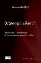 Couverture du livre « Qu'Est Ce Que La Shari'A Introduction A L'Epistemologie De L'Hermeneutique Normative En Islam » de Ebnou Beddy aux éditions L'harmattan