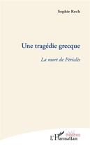Couverture du livre « Une tragédie grecque ; la mort de Périclès » de Sophie Rech aux éditions L'harmattan