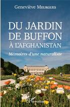 Couverture du livre « Du jardin de buffon à l'Afghanistan ; mémoires d'une naturaliste » de Genevieve Meurgues aux éditions L'harmattan