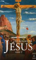 Couverture du livre « Le roman de Jésus t.2 ; de Tibériade au Golgotha » de Roger Caratini aux éditions Archipoche