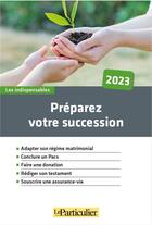 Couverture du livre « Préparez votre succession 2023 » de Le Particulier Editi aux éditions Le Particulier