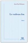 Couverture du livre « Le corbeau fou » de Jean-Paul Hohman aux éditions Tdb