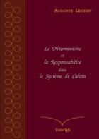 Couverture du livre « Le Déterminisme et la Responsabilité dans le Système de Calvin » de Auguste Lecerf aux éditions Theotex