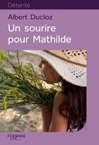 Couverture du livre « Un sourire pour Mathilde » de Albert Ducloz aux éditions Feryane