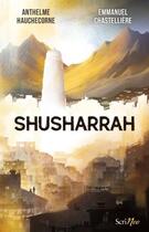 Couverture du livre « Shusharrah » de Anthelme Hauchecorne et Emmanuel Chastelliere aux éditions Scrineo