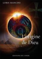 Couverture du livre « L'origine de Dieu » de Loris Mancini aux éditions De L'onde
