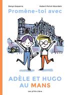 Couverture du livre « Promène-toi avec Adèle et Hugo au Mans » de Denys Ezquerra et Hubert Poirot-Bourdain aux éditions Libra Diffusio