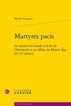 Couverture du livre « Martyres pacis ; la sainteté en Gaule à la fin de l'antiquité et au début du moy » de Michel Fauquier aux éditions Classiques Garnier