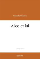 Couverture du livre « Alice et lui » de Charlotte Onesime aux éditions Edilivre