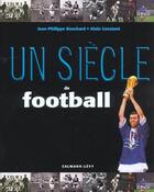 Couverture du livre « Un Siecle De Football ; Edition 2002 » de Alain Constant aux éditions Calmann-levy