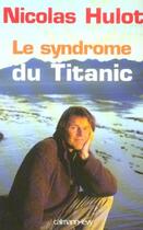 Couverture du livre « Le syndrome du Titanic » de Nicolas Hulot aux éditions Calmann-levy