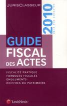 Couverture du livre « Guide fiscal des actes ; 2ème semestre 2010 » de Nicolas Nicolaides aux éditions Lexisnexis