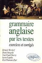 Couverture du livre « Grammaire anglaise par les textes - exercices et corr. » de Metzdorf/Autugelle aux éditions Ellipses