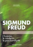 Couverture du livre « Sigmund freud ; l'homme le medecin le psychanalyste » de Gilbert Garibal aux éditions De Vecchi