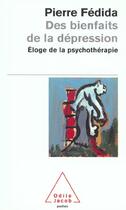 Couverture du livre « Des bienfaits de la dépression ; éloge de la psychothérapie » de Pierre Fedida aux éditions Odile Jacob