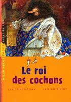 Couverture du livre « Le roi des cochons » de Frederic Pillot et Christine Molina aux éditions Milan