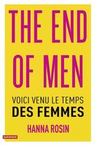 Couverture du livre « The end of men ; voici venu le temps des femmes » de Hanna Rosin aux éditions Autrement