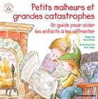 Couverture du livre « Petits malheurs et grandes catastrophes ; un guide pour aider les enfants à les affronter » de Ted O'Neal et Robert W. Alley aux éditions Signe