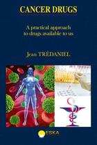 Couverture du livre « Cancer drugs ; a practical approach to drugs available to us » de Jean Tredaniel aux éditions Eska