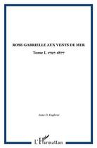 Couverture du livre « ROSE-GABRIELLE AUX VENTS DE MER : Tome I, 1797-1877 » de  aux éditions L'harmattan