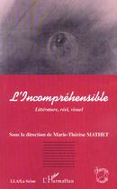 Couverture du livre « L'incomprehensible - litterature, reel, visuel » de Marie-Therese Mathet aux éditions L'harmattan