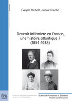Couverture du livre « Devenir infirmière en France, une histoire atlantique ? (1854-1938) » de Evelyne Diebolt et Nicole Fouche aux éditions Publibook