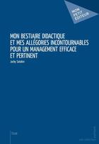 Couverture du livre « Mon bestiaire didactique et mes allégories incontournables pour un management efficace et pertinent » de Jacky Satabin aux éditions Publibook