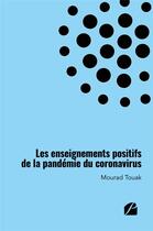 Couverture du livre « Les enseignements positifs de la pandémie du coronavirus » de Mourad Touak aux éditions Editions Du Panthéon