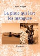 Couverture du livre « La pluie qui lave les mangues » de Cedric Magnin aux éditions Benevent