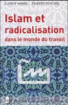 Couverture du livre « Islam et radicalisation dans le monde du travail » de Olivier Hanne et Thierry Pouchol aux éditions Bernard Giovanangeli